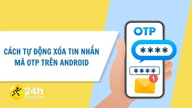 Read more about the article Hướng dẫn cách tự động xóa tin nhắn OTP trên Android